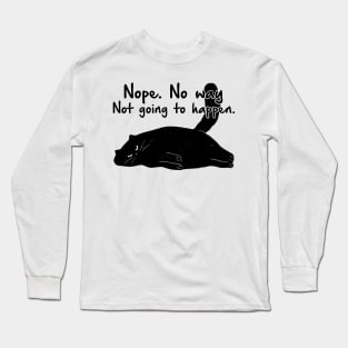 Nope No Way Not Going To Happen Long Sleeve T-Shirt